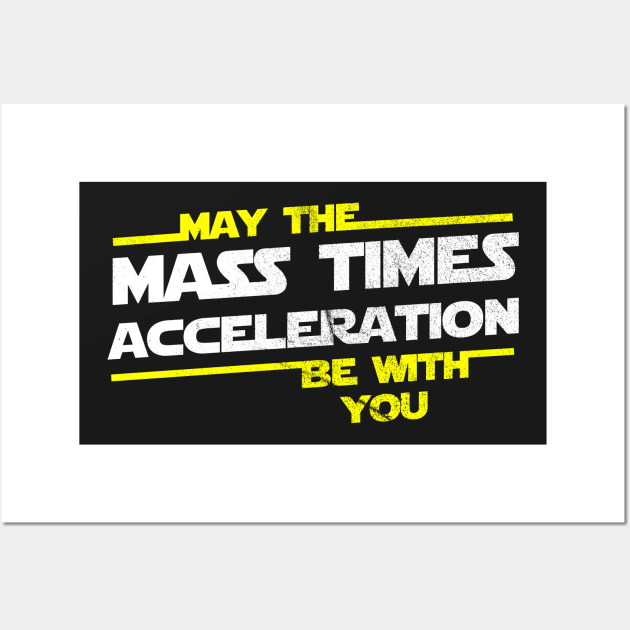 May the Mass Times Acceleration Be With You Wall Art by jdsoudry